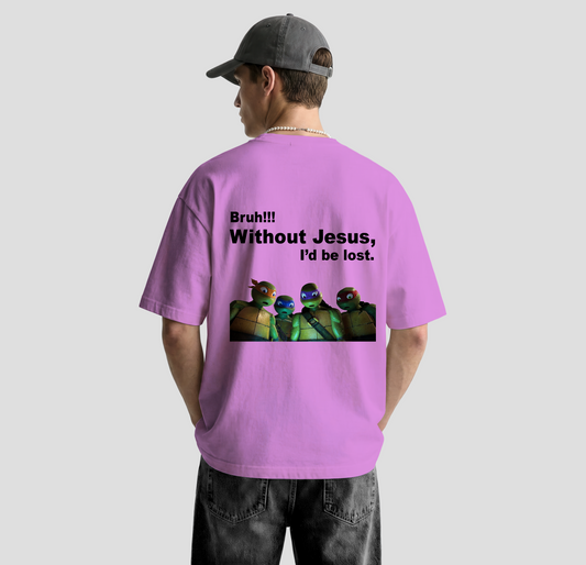 Bruh!! Without Jesus- Oversized Tee