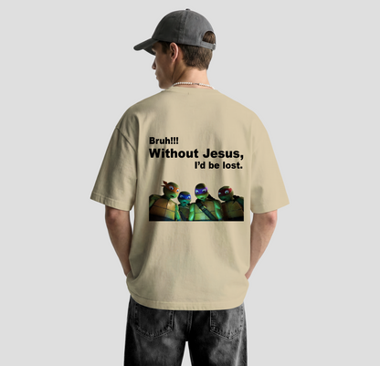 Bruh!! Without Jesus- Oversized Tee