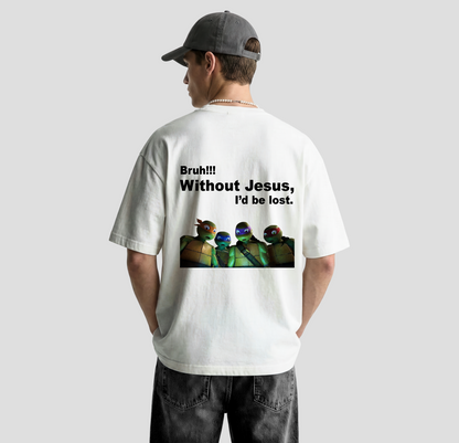 Bruh!! Without Jesus- Oversized Tee