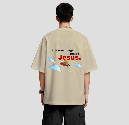 Still Breathing? praise Jesus - Oversized Tee
