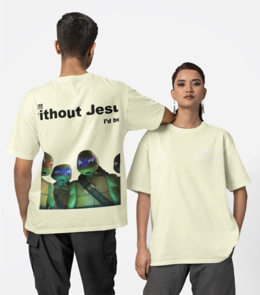 Bruh!! Without Jesus- Oversized Tee