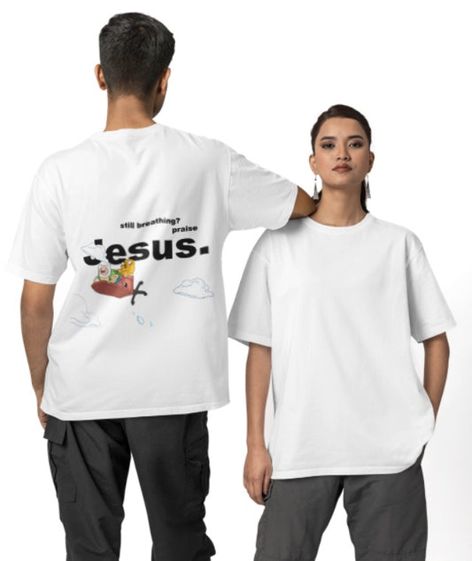 Still Breathing? praise Jesus - Oversized Tee